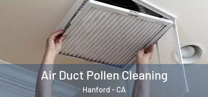  Air Duct Pollen Cleaning Hanford - CA