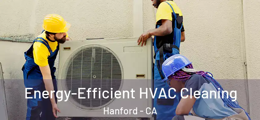  Energy-Efficient HVAC Cleaning Hanford - CA