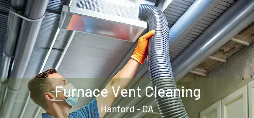  Furnace Vent Cleaning Hanford - CA