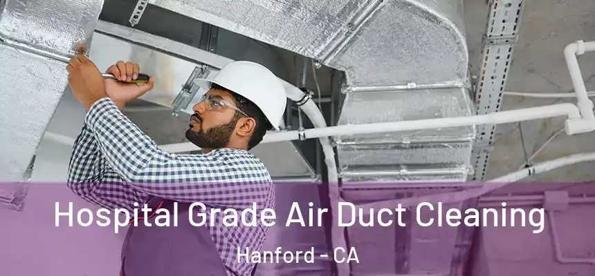  Hospital Grade Air Duct Cleaning Hanford - CA
