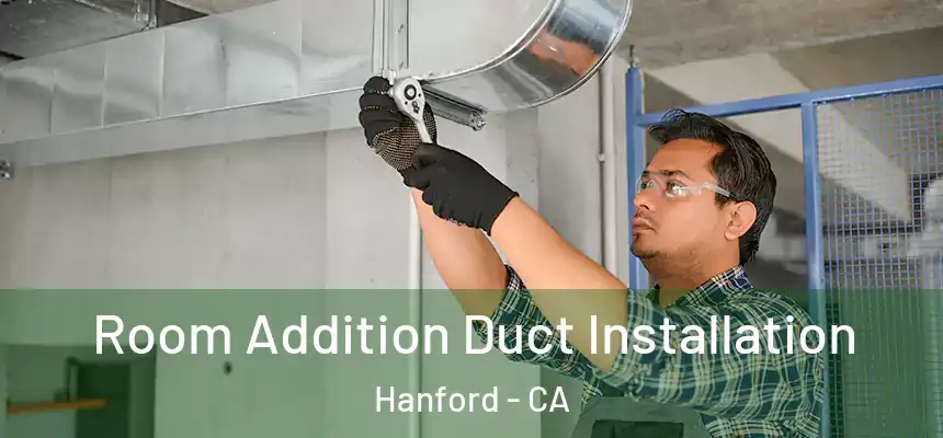  Room Addition Duct Installation Hanford - CA